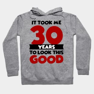 It took me 30 years to look this good Hoodie